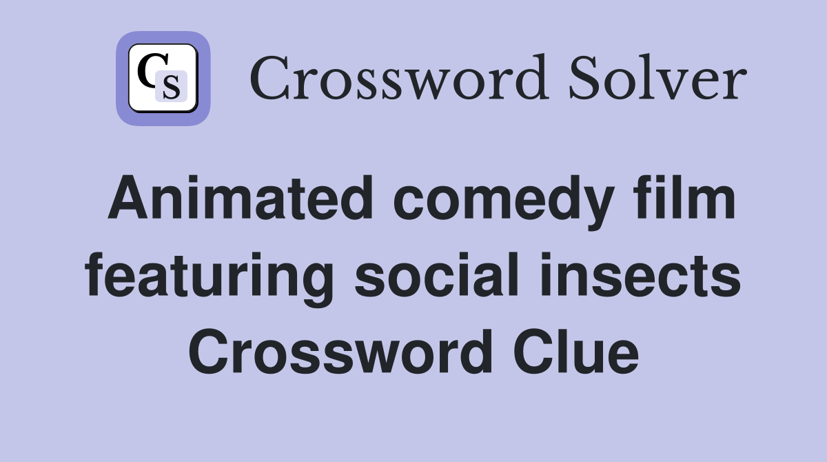 Animated comedy film featuring social insects Crossword Clue