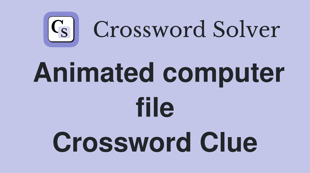 Animated computer file Crossword Clue