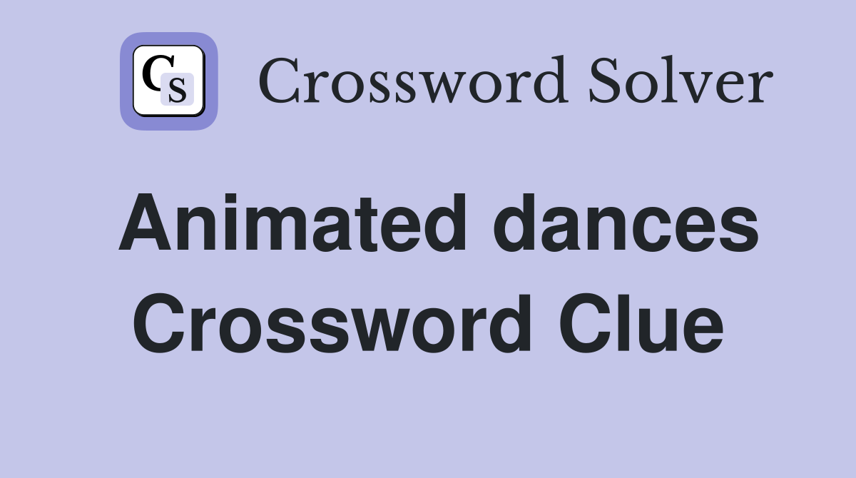 Animated dances Crossword Clue
