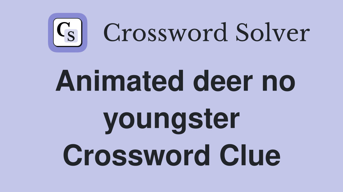 Animated deer no youngster Crossword Clue