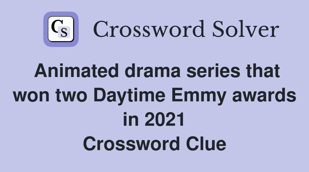 Animated drama series that won two Daytime Emmy awards in 2021 Crossword Clue