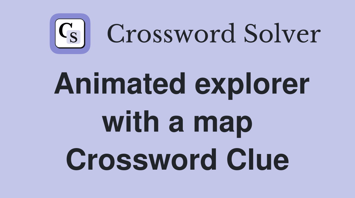 Animated explorer with a map Crossword Clue