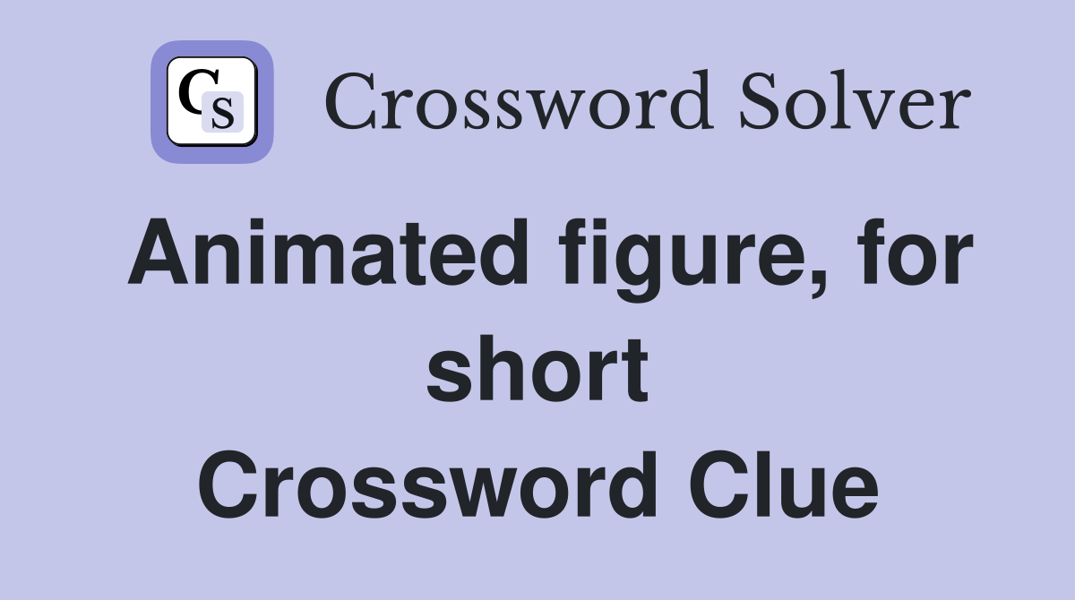 Animated figure, for short Crossword Clue