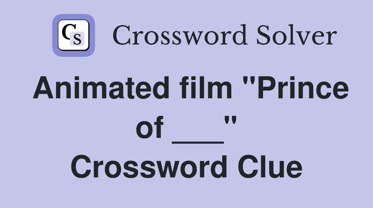 Animated film "Prince of ___" Crossword Clue