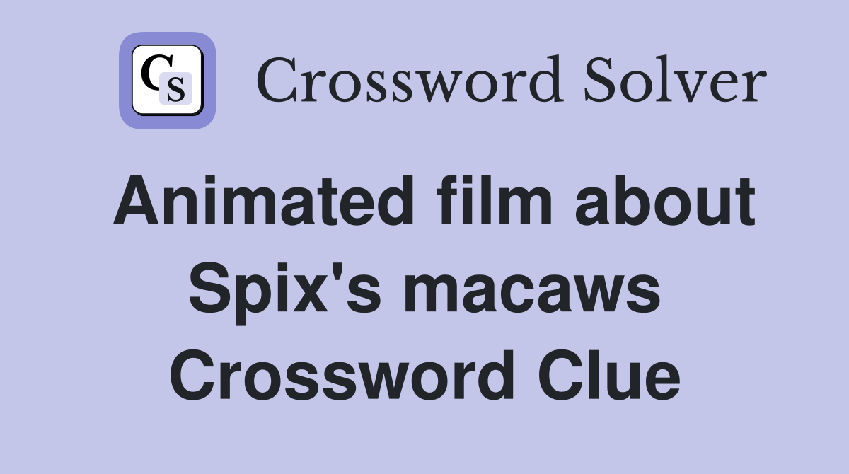 Animated film about Spix's macaws Crossword Clue