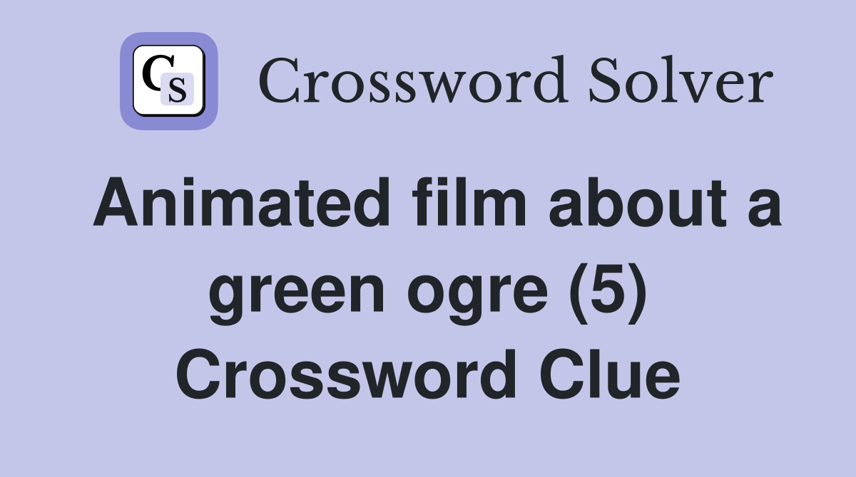 Animated film about a green ogre (5) Crossword Clue