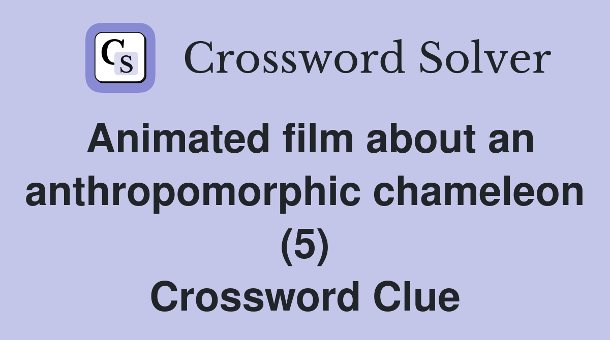 Animated film about an anthropomorphic chameleon (5) Crossword Clue