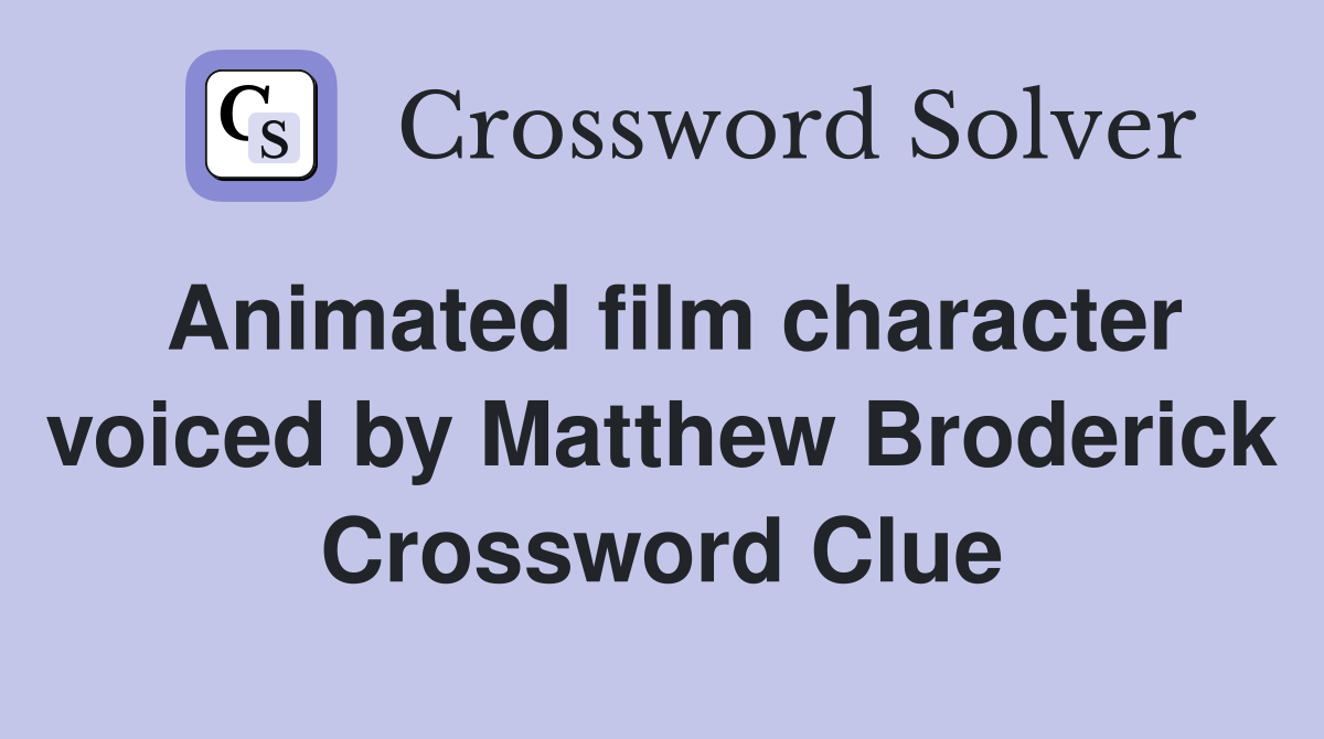 Animated film character voiced by Matthew Broderick Crossword Clue