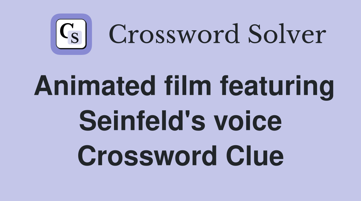 Animated film featuring Seinfeld's voice Crossword Clue