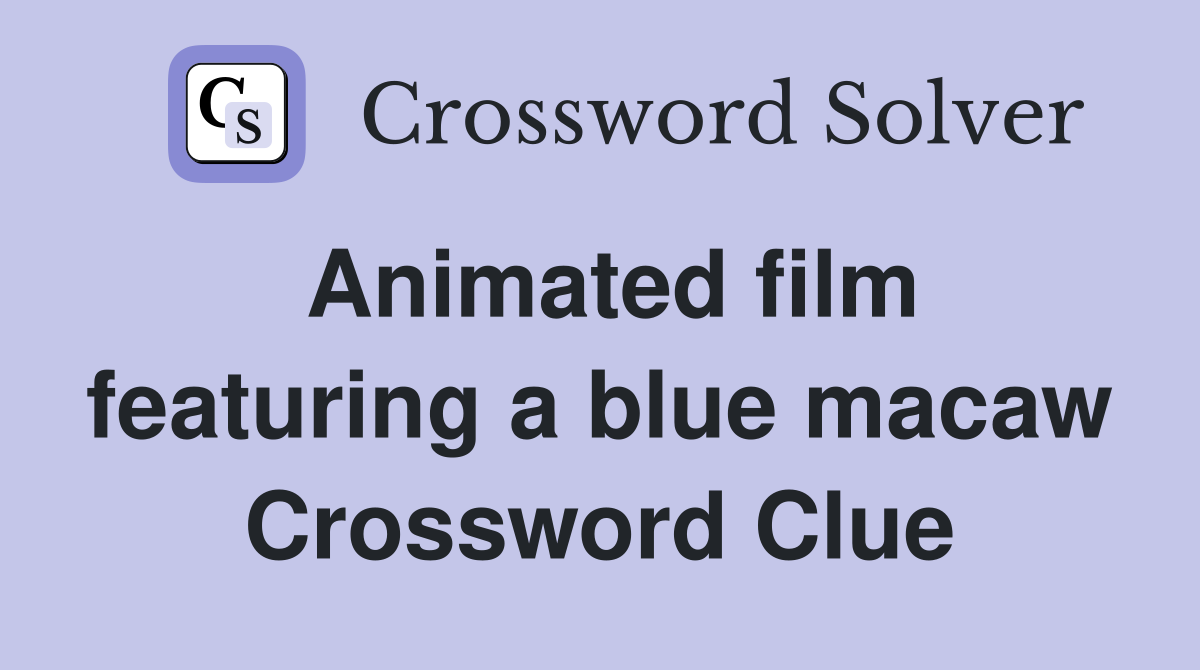 Animated film featuring a blue macaw Crossword Clue