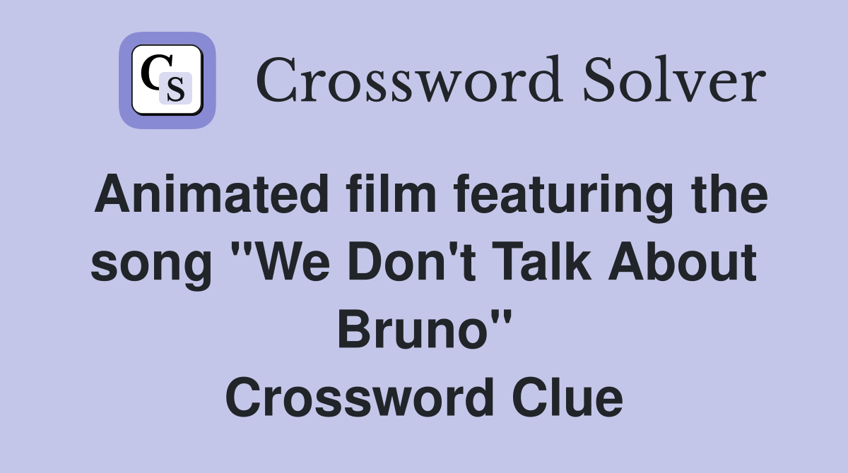 Animated film featuring the song "We Don't Talk About Bruno" Crossword Clue