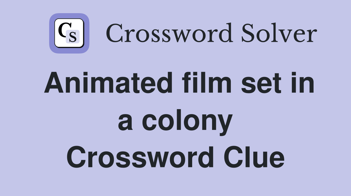 Animated film set in a colony Crossword Clue
