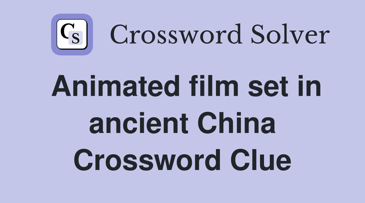 Animated film set in ancient China Crossword Clue