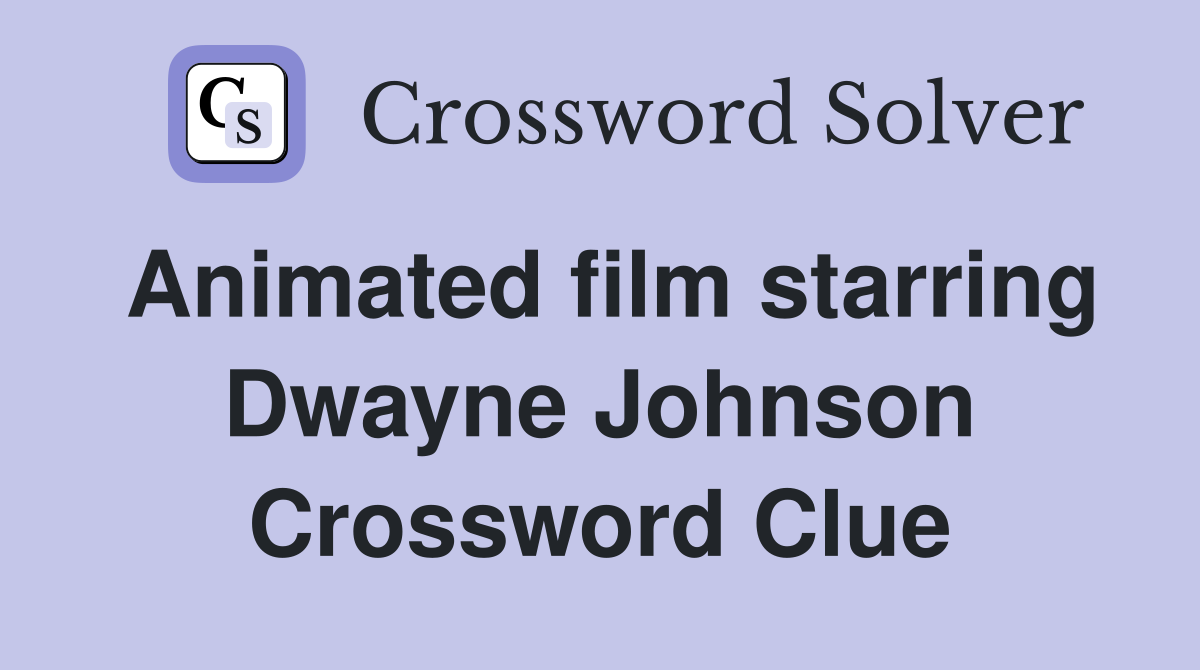 Animated film starring Dwayne Johnson Crossword Clue