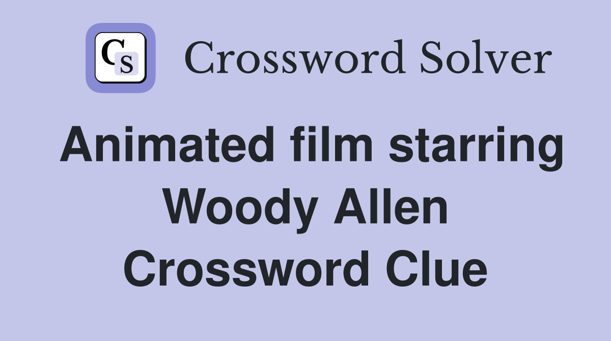 Animated film starring Woody Allen Crossword Clue
