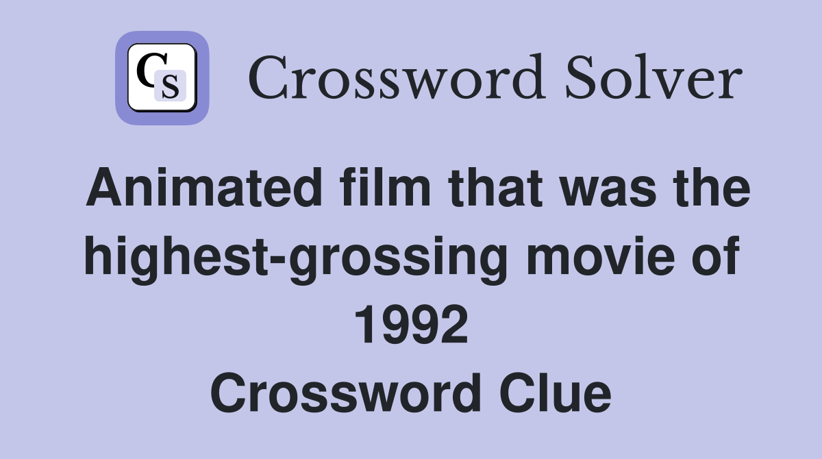 Animated film that was the highest-grossing movie of 1992 Crossword Clue