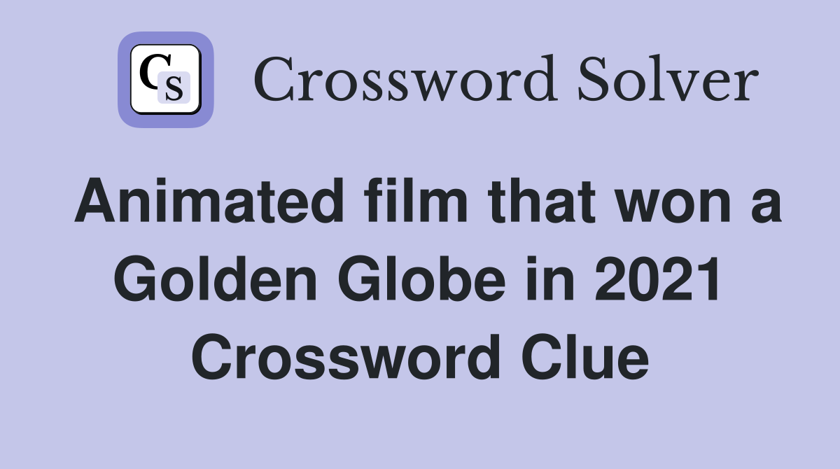 Animated film that won a Golden Globe in 2021 Crossword Clue