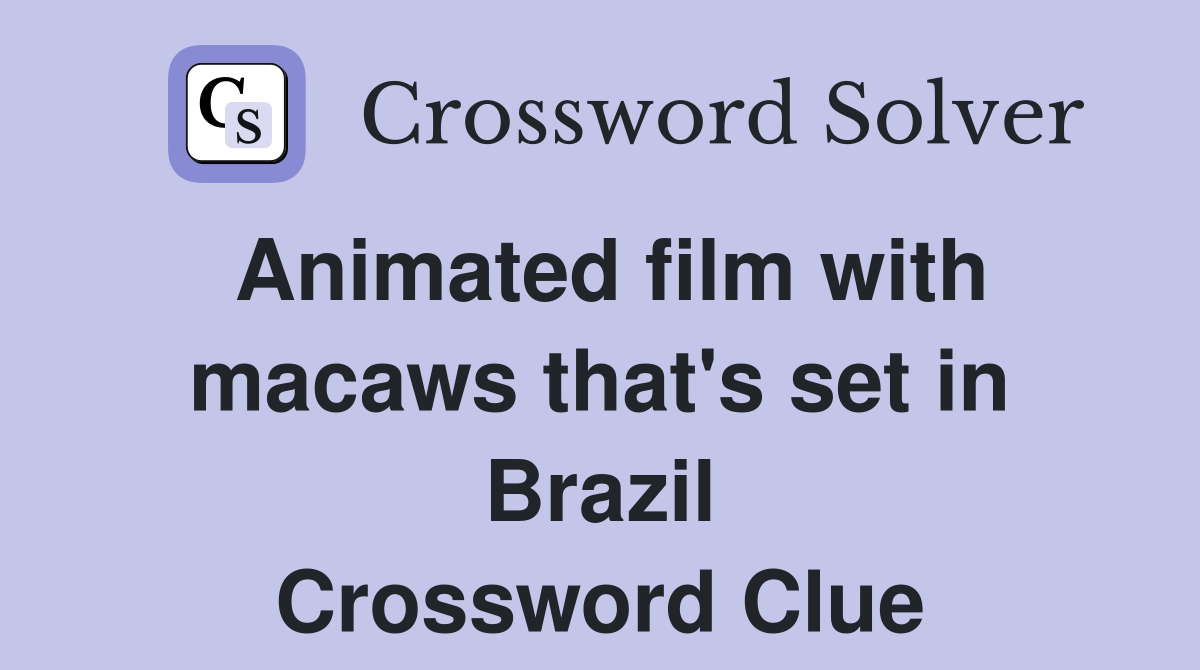 Animated film with macaws that's set in Brazil Crossword Clue
