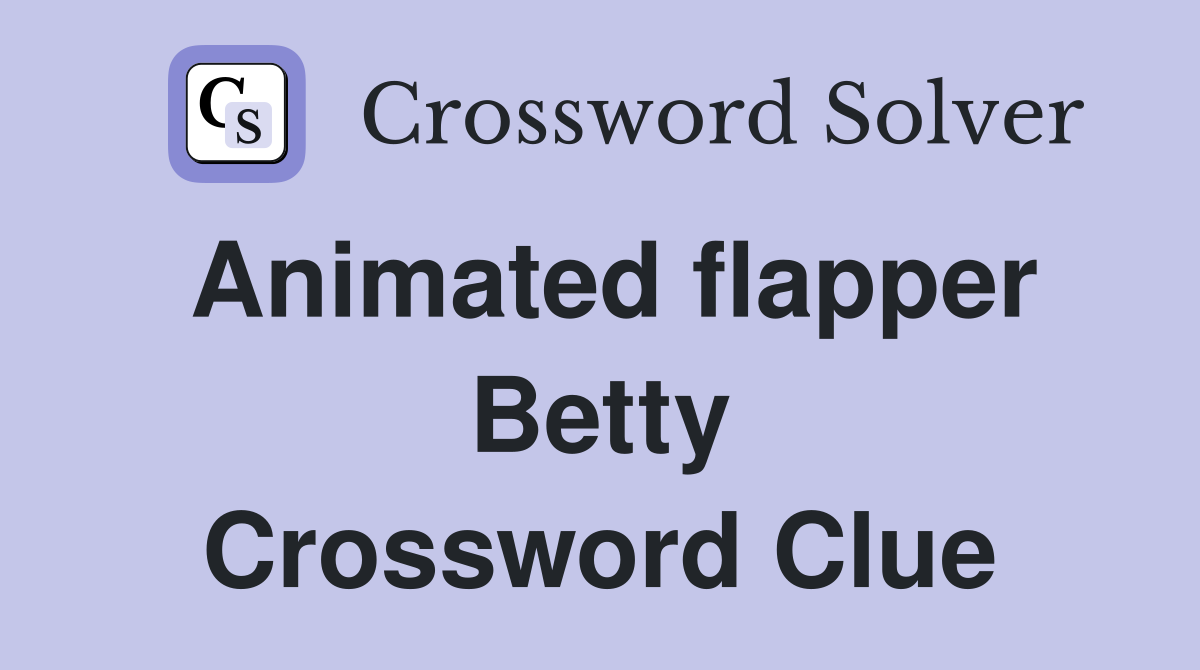 Animated flapper Betty Crossword Clue
