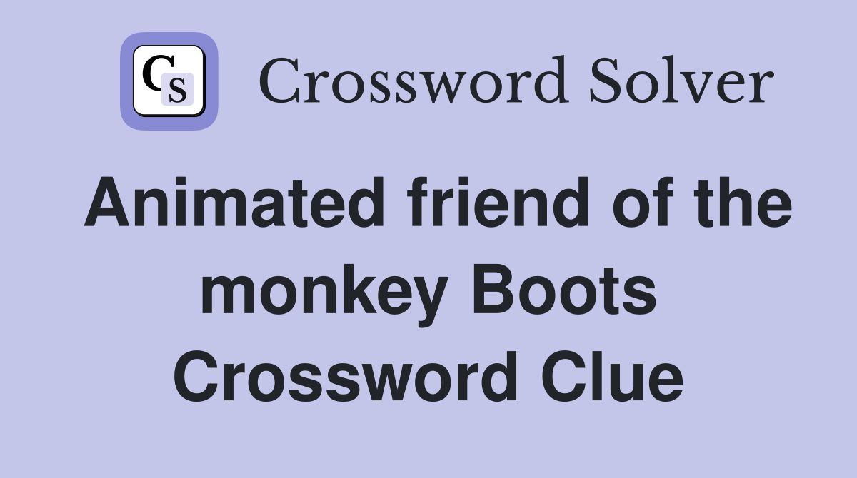 Animated friend of the monkey Boots Crossword Clue