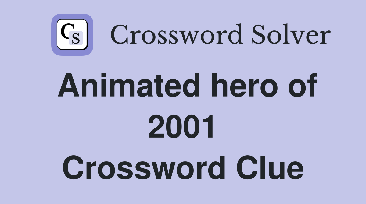 Animated hero of 2001 Crossword Clue