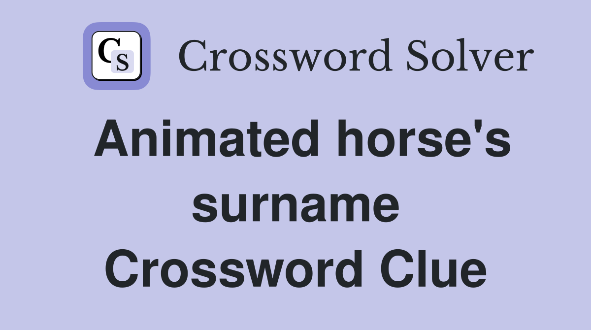 Animated horse's surname Crossword Clue