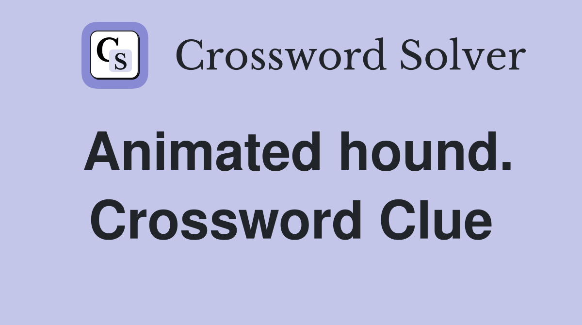 Animated hound. Crossword Clue