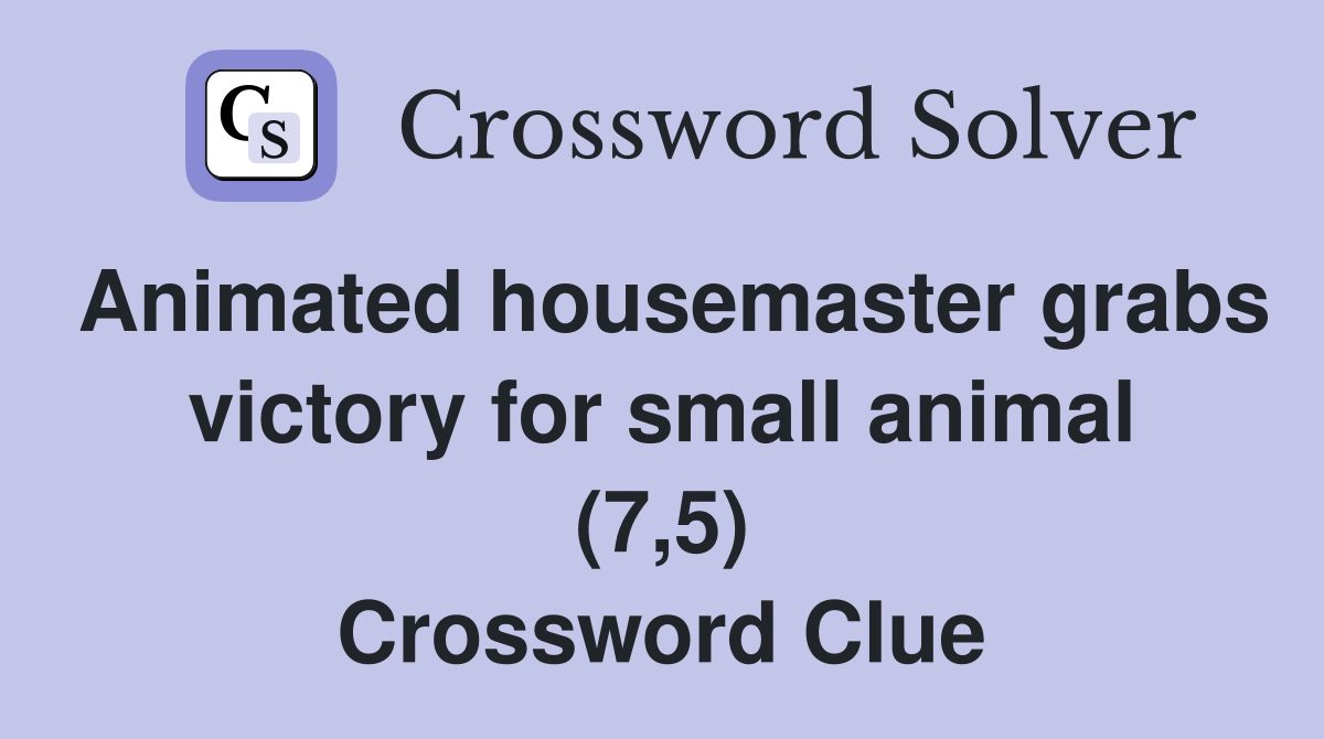 Animated housemaster grabs victory for small animal (7,5) Crossword Clue