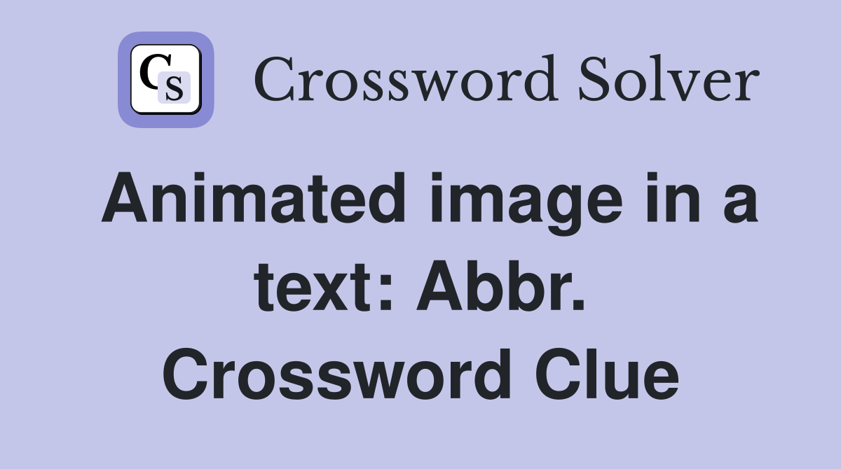 Animated image in a text: Abbr. Crossword Clue