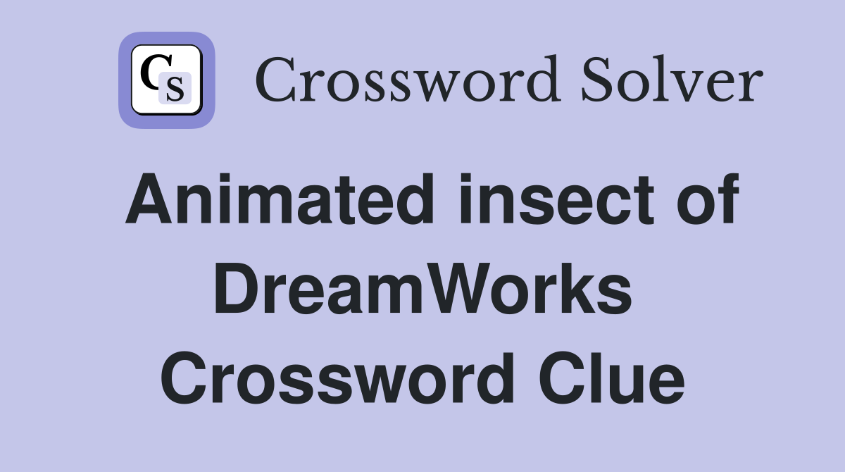 Animated insect of DreamWorks Crossword Clue