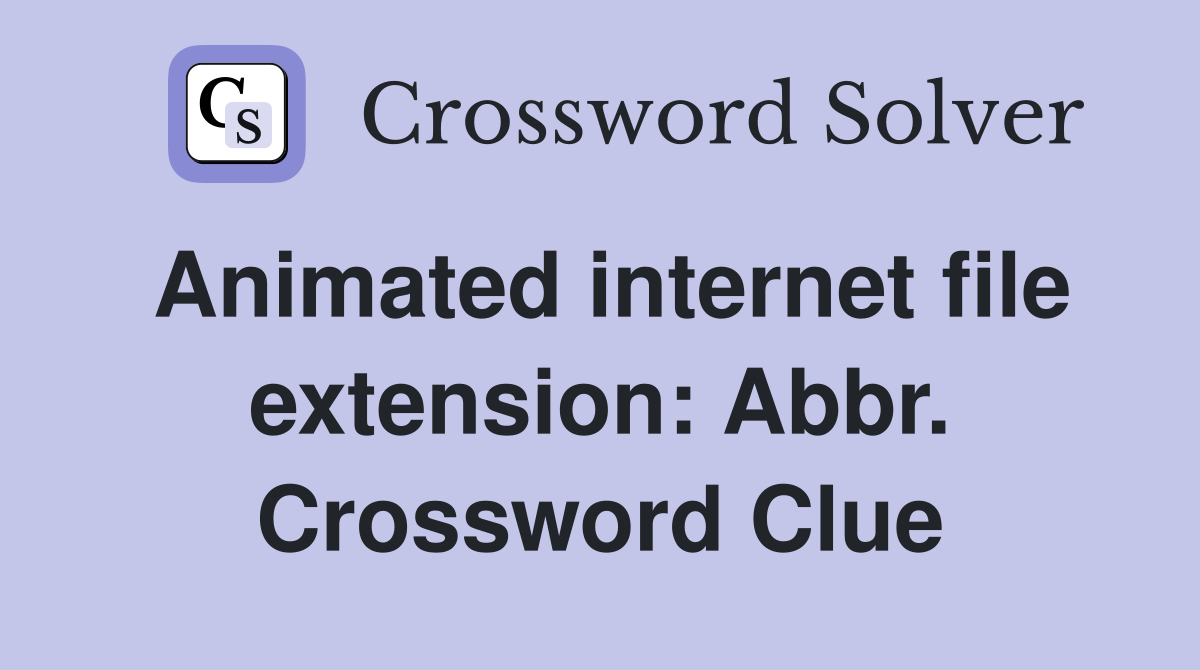 Animated internet file extension: Abbr. Crossword Clue