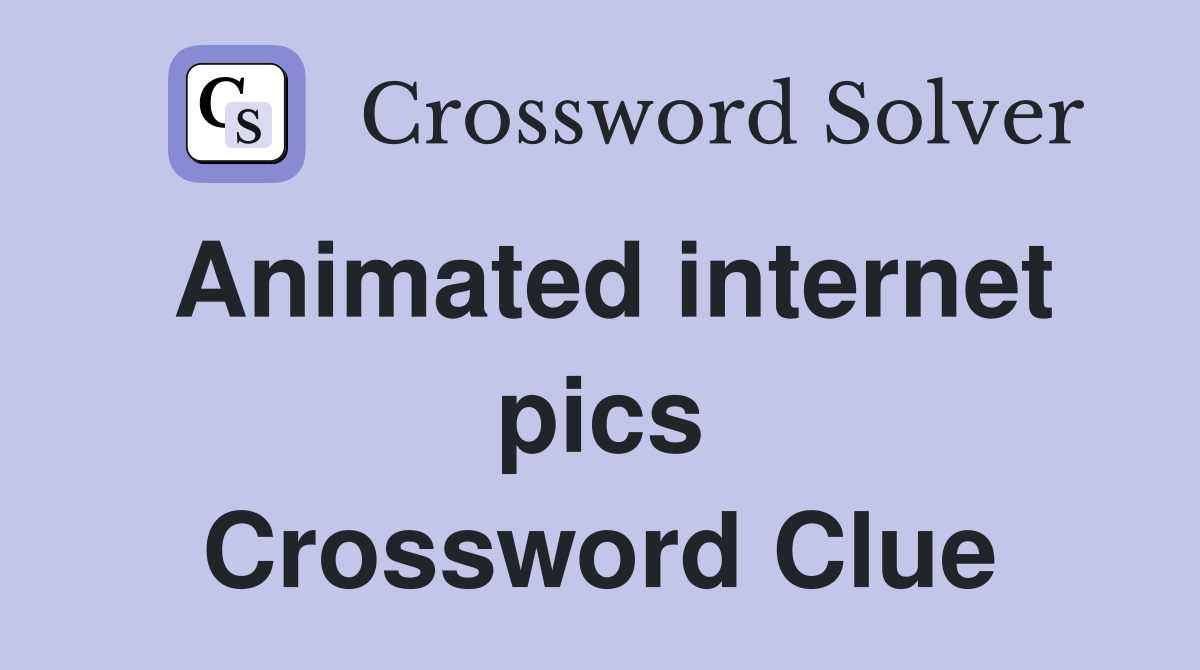 Animated internet pics Crossword Clue