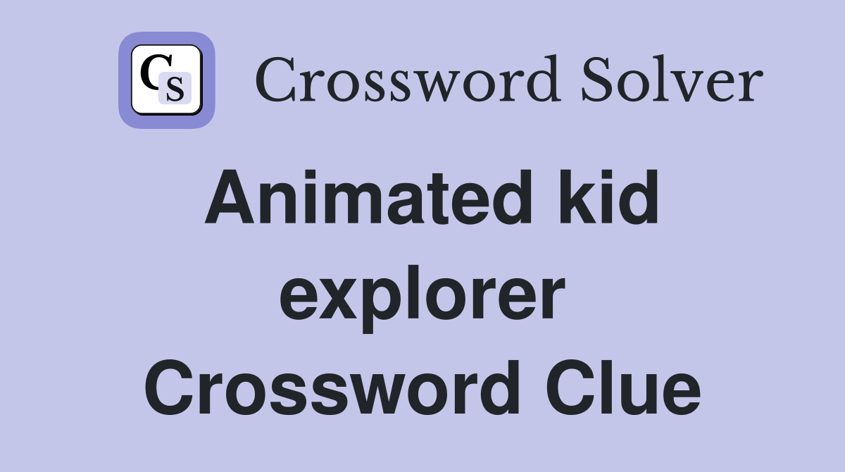 Animated kid explorer Crossword Clue