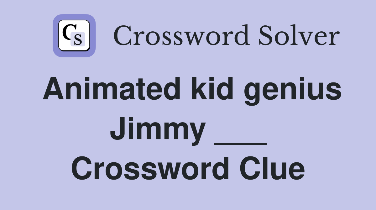 Animated kid genius Jimmy ___ Crossword Clue