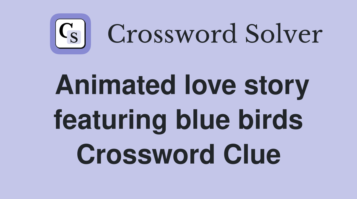 Animated love story featuring blue birds Crossword Clue