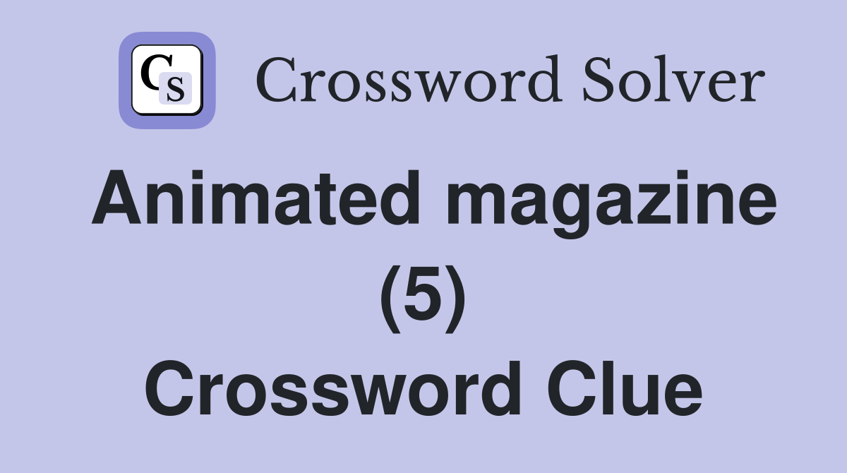 Animated magazine (5) Crossword Clue