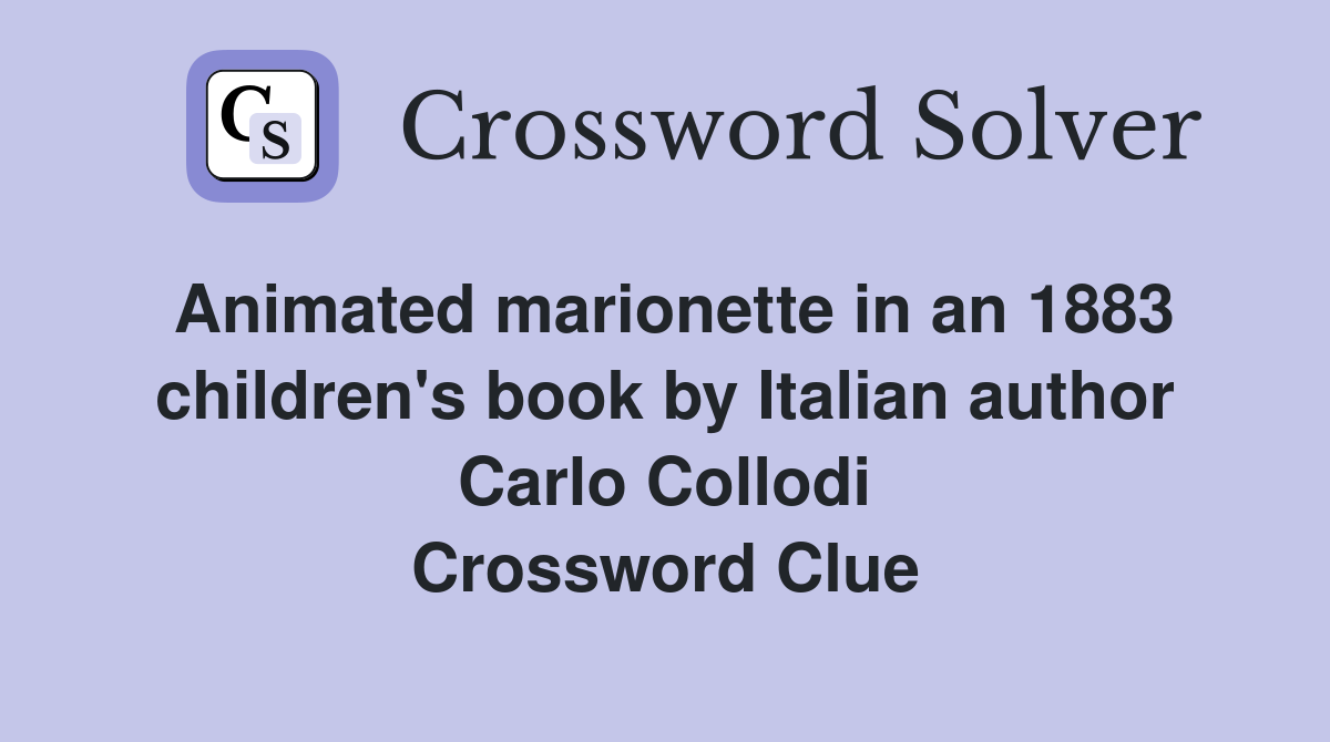 Animated marionette in an 1883 children's book by Italian author Carlo Collodi Crossword Clue