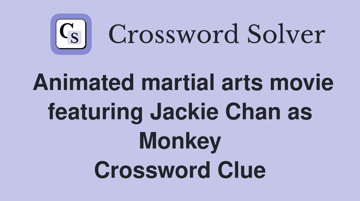 Animated martial arts movie featuring Jackie Chan as Monkey Crossword