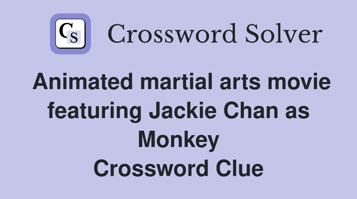 Animated martial arts movie featuring Jackie Chan as Monkey Crossword Clue