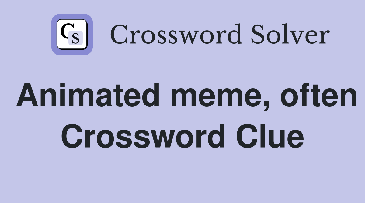 Animated meme, often Crossword Clue