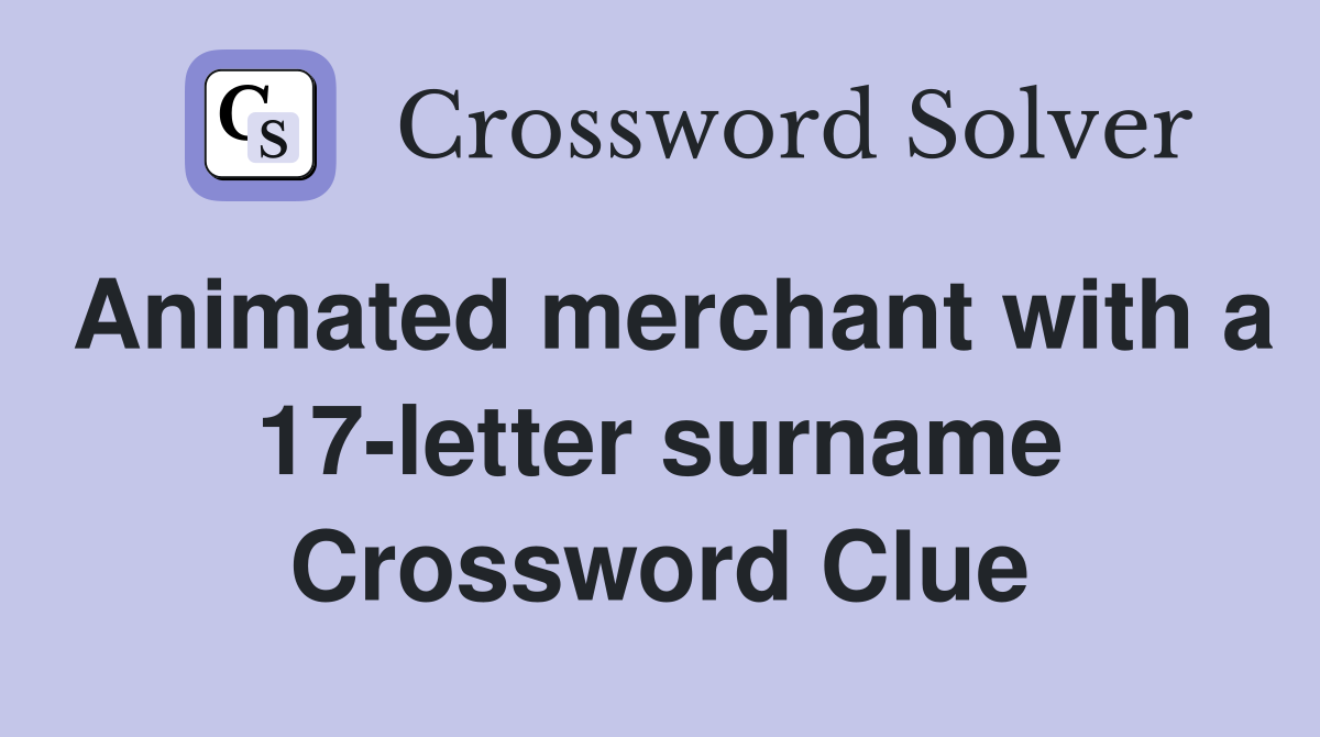 Animated merchant with a 17-letter surname Crossword Clue