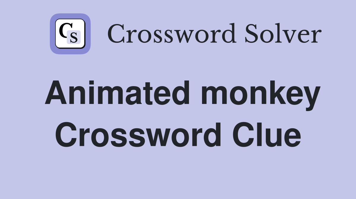 Animated monkey Crossword Clue