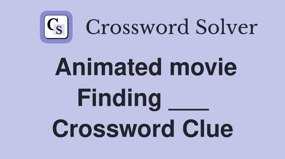 Animated movie Finding ___ Crossword Clue