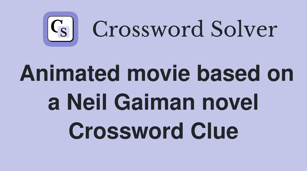 Animated movie based on a Neil Gaiman novel Crossword Clue