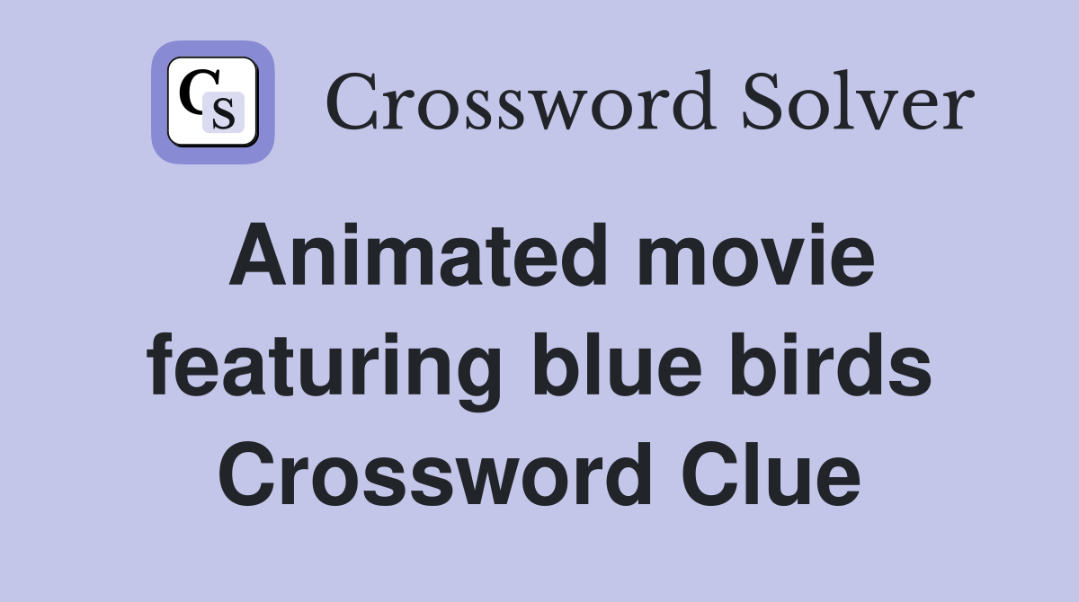 Animated movie featuring blue birds Crossword Clue
