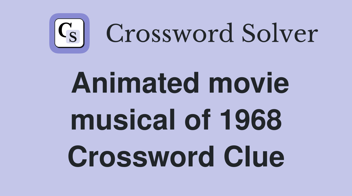 Animated movie musical of 1968 Crossword Clue