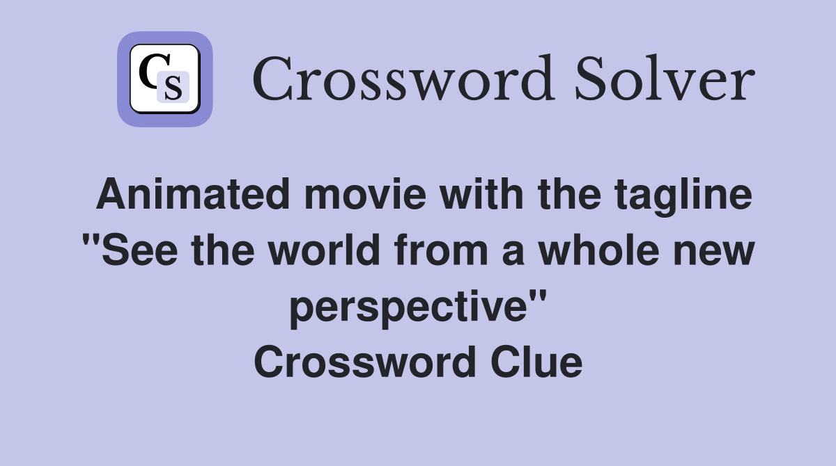 Animated movie with the tagline "See the world from a whole new perspective" Crossword Clue