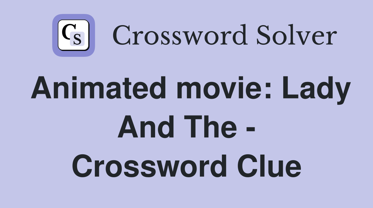 Animated movie: Lady And The - Crossword Clue