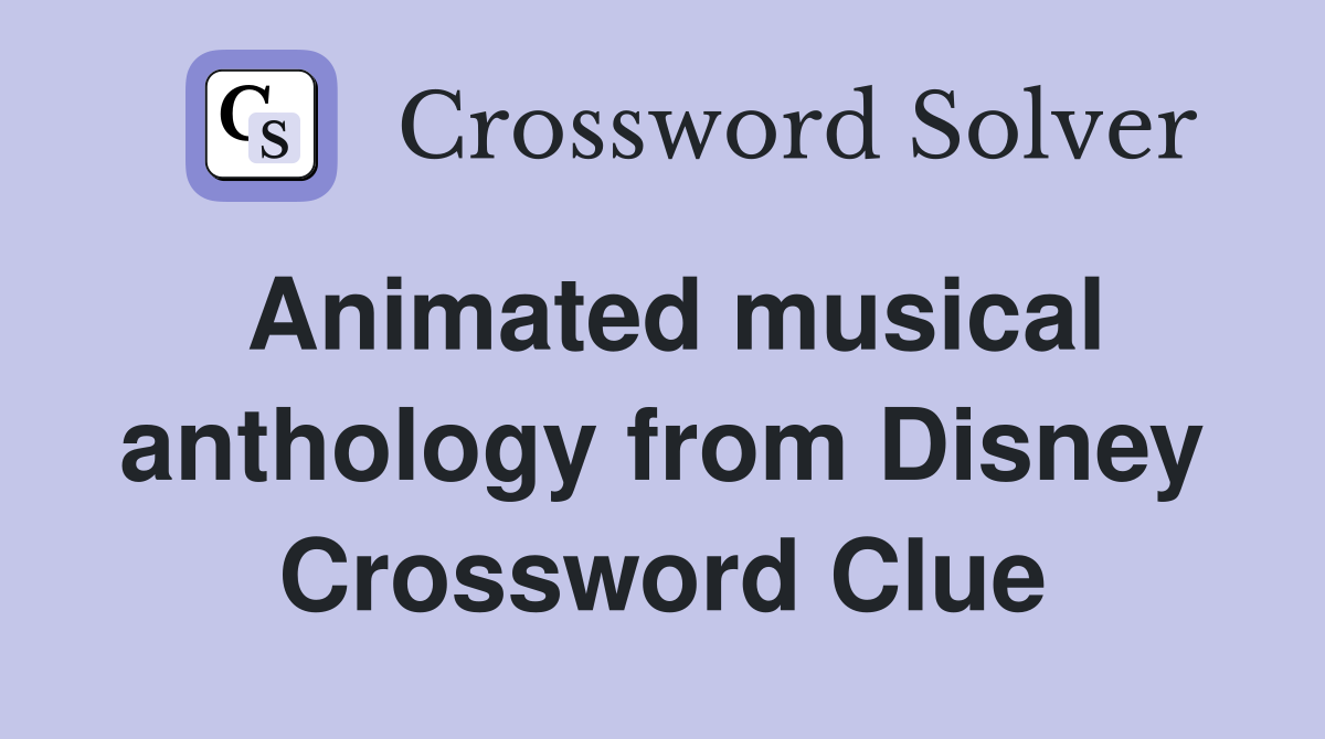 Animated musical anthology from Disney Crossword Clue
