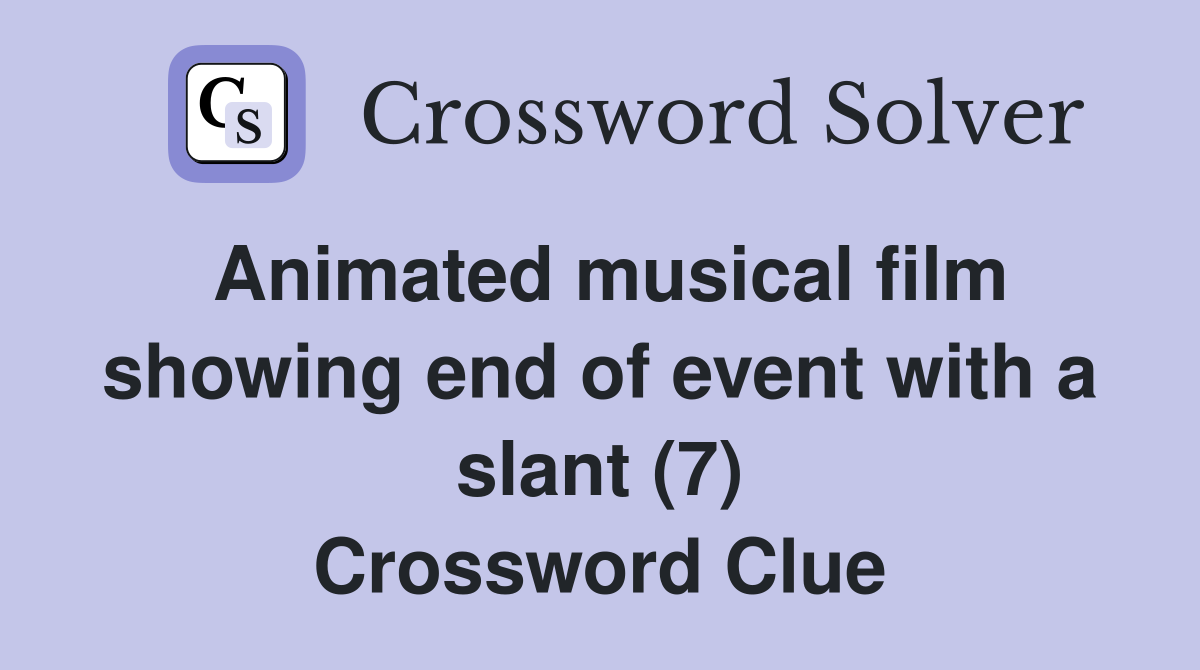 Animated musical film showing end of event with a slant (7) Crossword Clue